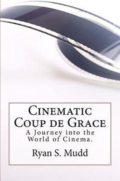 portada Cinematic Coup de Grace: A Journey into the World of Cinema. (in English)
