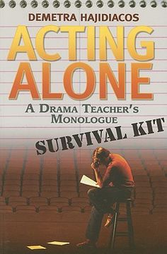 Acting Alone: A Drama Teacher's Monologue Survival Kit
