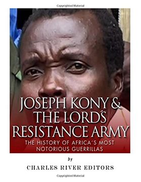 portada Joseph Kony & The Lord's Resistance Army: The History of Africa?s Most Notorious