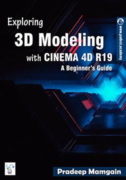 portada Exploring 3d Modeling With Cinema 4d R19: A Beginner's Guide [in Full Color] (en Inglés)