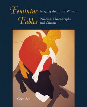 portada Feminine Fables Imaging the Indian Woman in Painting, Photography, and Cinema