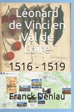 portada Léonard de Vinci en Val de Loire: 1516 - 1519 (en Francés)