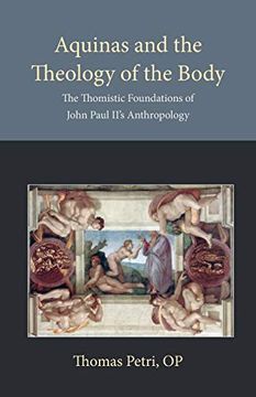portada Aquinas and the Theology of the Body: The Thomistic Foundations of John Paul Ii'S Anthropology: 7 (Thomistic Ressourcement Series) (en Inglés)