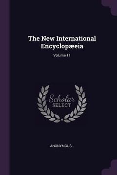 portada The New International Encyclopæeia; Volume 11 (en Inglés)