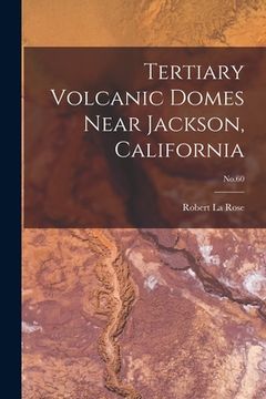 portada Tertiary Volcanic Domes Near Jackson, California; No.60 (en Inglés)