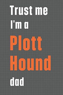 portada Trust me i'm a Plott Hound Dad: For Plott Hound dog dad 