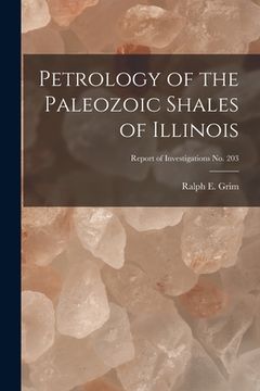 portada Petrology of the Paleozoic Shales of Illinois; Report of Investigations No. 203 (en Inglés)