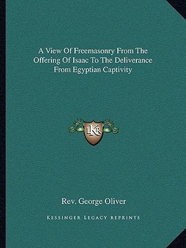 portada a view of freemasonry from the offering of isaac to the deliverance from egyptian captivity