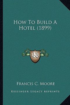 portada how to build a hotel (1899) (en Inglés)