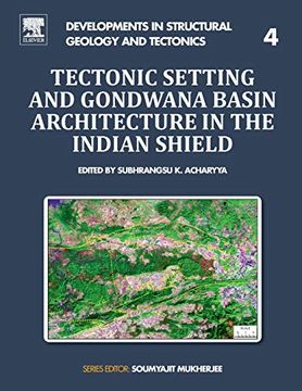 portada Tectonic Setting and Gondwana Basin Architecture in the Indian Shield, Volume 4 (Developments in Structural Geology and Tectonics) (in English)
