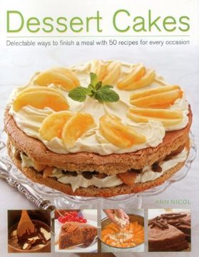 portada Dessert Cakes: Delectable Ways to Finish a Meal With 50 Recipes for Every Occasion (en Inglés)
