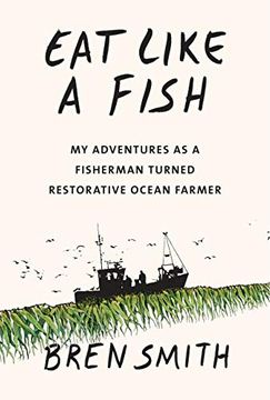 portada Eat Like a Fish: My Adventures as a Fisherman Turned Restorative Ocean Farmer 