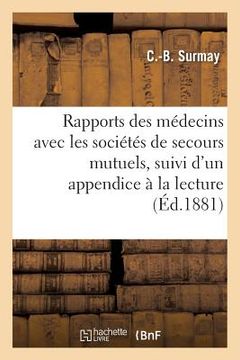 portada Rapports Des Médecins Avec Les Sociétés de Secours Mutuels, Suivi d'Un Appendice À La Lecture