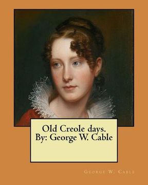 portada Old Creole days. By: George W. Cable (en Inglés)