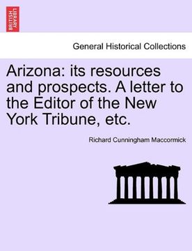 portada arizona: its resources and prospects. a letter to the editor of the new york tribune, etc. (en Inglés)