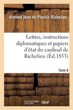 portada Lettres, instructions diplomatiques et papiers d'état du cardinal de Richelieu (in French)