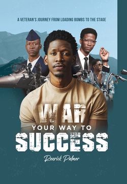 portada War Your Way To Success: A Veteran's Journey From Loading Bombs To The Stage (en Inglés)