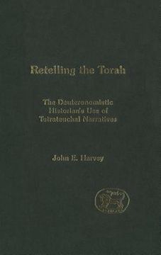 portada Retelling the Torah: The Deuternonmistic Historian's Use of Tetrateuchal Narratives (in English)