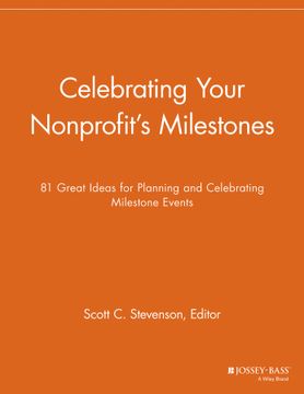 portada Celebrating Your Nonprofit`S Milestones: 81 Great Ideas For Planning And Celebrating Milestone Events
