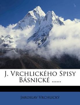 portada J. Vrchlickeho Spisy Basnicke ......