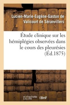 portada Étude Clinique Sur Les Hémiplégies Observées Dans Le Cours Des Pleurésies (en Francés)
