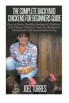 portada Backyard Chickens: The Complete Guide for Beginners: How to Raise Healthy Backyard Chickens and Choose Chicken Coops for Backyard Homestead and Sustainable Living