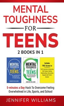 portada Mental Toughness For Teens: 2 Books In 1 - 5 Minutes a day Hack To Overcome Feeling Overwhelmed in Life, Sports, and School!