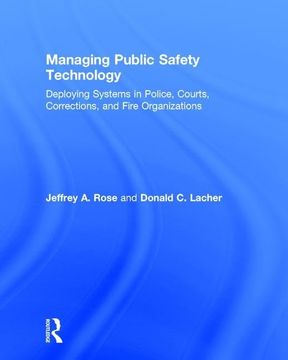 portada Managing Public Safety Technology: Deploying Systems in Police, Courts, Corrections, and Fire Organizations