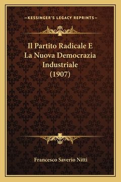 portada Il Partito Radicale E La Nuova Democrazia Industriale (1907) (en Italiano)