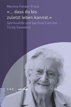 portada ... Dass Du Bis Zuletzt Leben Kannst.: Spiritualitat Und Spiritual Care Bei Cicely Saunders (en Alemán)