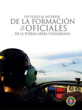 portada UN VUELO AL INTERIOR DE LA FORMACIÓN DE OFICIALES DE LA FUERZA AÉREA COLOMBIANA (1933-2020) (in Spanish)