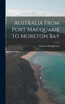 portada Australia From Port Macquarie to Moreton Bay