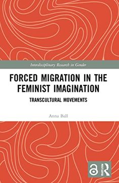 portada Forced Migration in the Feminist Imagination: Transcultural Movements (Interdisciplinary Research in Gender) (en Inglés)