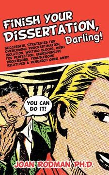 portada Finish Your Dissertation, Darling!: Successful Strategies for Overcoming Procrastination, Isolation, Writing Blocks, Wish for Perfection, Unresponsive (en Inglés)