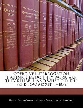portada coercive interrogation techniques: do they work, are they reliable, and what did the fbi know about them? (en Inglés)