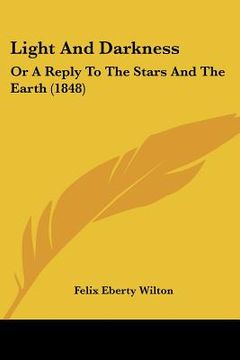 portada light and darkness: or a reply to the stars and the earth (1848) (en Inglés)