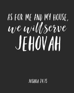 portada As For Me And My House We Will Serve Jehovah: Jehovah Witness Journal/ Jehovah Witness Notebook/ Study Book For Scriptures Notes And Prayers 120 pages (en Inglés)