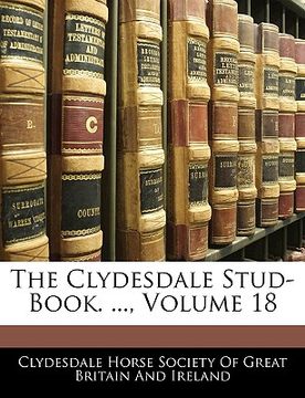 portada the clydesdale stud-book. ..., volume 18 (en Inglés)