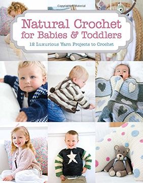 portada Natural Crochet for Babies & Toddlers: 12 Luxurious Yarn Projects to Crochet 