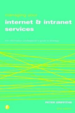 portada Managing Your Internet and Intranet Services: The Information Professional's Guide to Strategy (en Inglés)