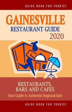 portada Gainesville Restaurant Guide 2020: Best Rated Restaurants in Gainesville, Florida - 400 Restaurants, Bars and Cafés recommended for Visitors, 2019 (en Inglés)