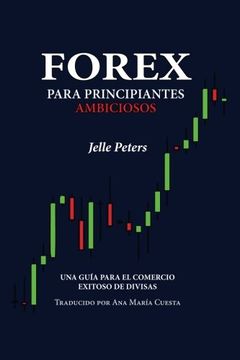 portada Forex Para Principiantes Ambiciosos: Una Guía Para el Comercio Exitoso de Divisas (Spanish Edition) (in Spanish)