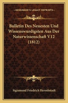 portada Bulletin Des Neuesten Und Wissenswurdigsten Aus Der Naturwissenschaft V12 (1812) (en Alemán)