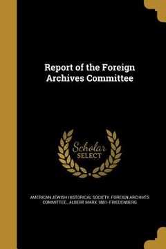portada Report of the Foreign Archives Committee (en Inglés)