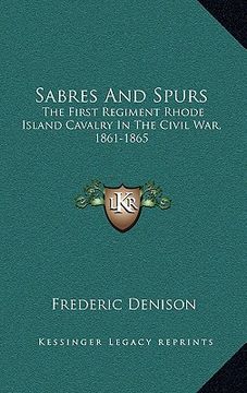 portada sabres and spurs: the first regiment rhode island cavalry in the civil war, 1861-1865 (en Inglés)