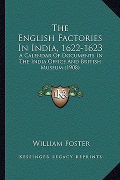 portada the english factories in india, 1622-1623: a calendar of documents in the india office and british museum (1908) (in English)