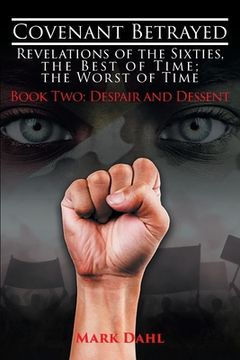 portada Covenant Betrayed - Revelations of the Sixties, The Best of Time; The Worst of Time: Book Two: Despair and Dessent