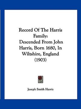 portada record of the harris family: descended from john harris, born 1680, in wiltshire, england (1903) (in English)