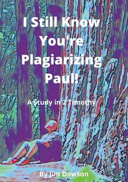 portada I Still Know You're Plagiarizing Paul!: A Study in the Book of 2 Timothy (en Inglés)