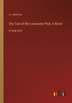 portada The Trail of the Lonesome Pine; A Novel: in large print (in English)